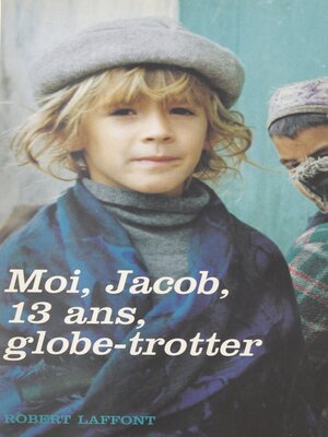 cover image of Moi, Jacob, 13 ans, globe-trotter